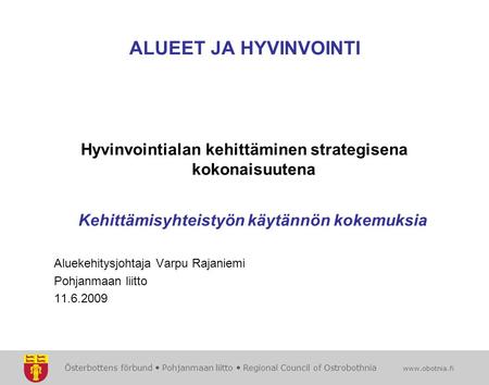 Österbottens förbund  Pohjanmaan liitto  Regional Council of Ostrobothnia www.obotnia.fi ALUEET JA HYVINVOINTI Hyvinvointialan kehittäminen strategisena.