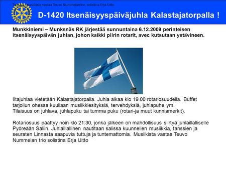 D-1420 Itsenäisyyspäiväjuhla Kalastajatorpalla ! Munkkiniemi – Munksnäs RK järjestää sunnuntaina 6.12.2009 perinteisen itsenäisyyspäivän juhlan, johon.