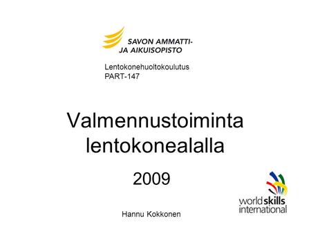 Valmennustoiminta lentokonealalla 2009 Hannu Kokkonen Lentokonehuoltokoulutus PART-147.