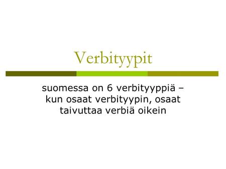 Verbityypit suomessa on 6 verbityyppiä – kun osaat verbityypin, osaat taivuttaa verbiä oikein.