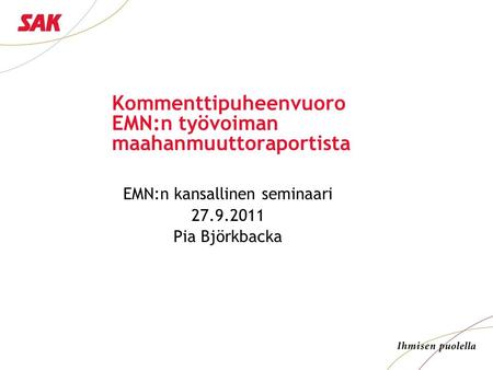 Kommenttipuheenvuoro EMN:n työvoiman maahanmuuttoraportista EMN:n kansallinen seminaari 27.9.2011 Pia Björkbacka.