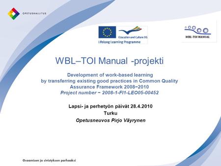WBL–TOI Manual -projekti Development of work-based learning by transferring existing good practices in Common Quality Assurance Framework 2008−2010 Project.