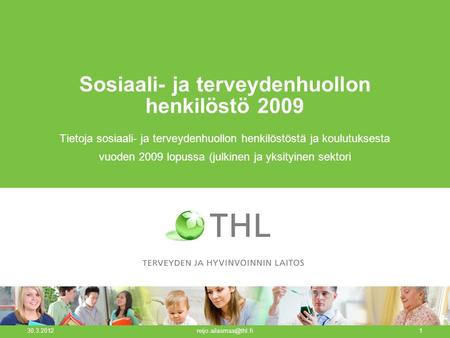 Sosiaali- ja terveydenhuollon henkilöstö 2009 Tietoja sosiaali- ja terveydenhuollon henkilöstöstä ja koulutuksesta vuoden 2009 lopussa (julkinen ja yksityinen.
