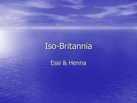 Iso-Britannia Essi & Henna.