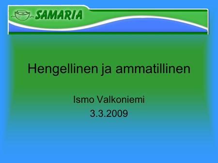 Hengellinen ja ammatillinen Ismo Valkoniemi 3.3.2009.