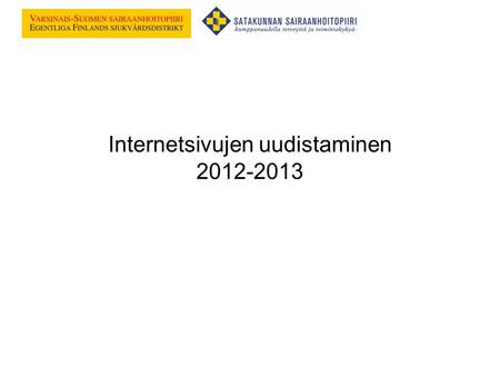 Internetsivujen uudistaminen 2012-2013. Projekti VSSHP ja SATSHP yhdessä Tavoitteena yhteismitalliset, mutta erilliset sivustot Konseptointi ja määrittely.
