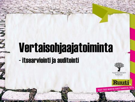 Vertaisohjaajatoiminta - itsearviointi ja auditointi 3/29/2015Tommi Ripatti / Nuorisoasiainkeskus.