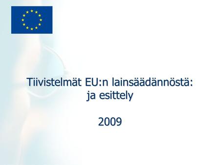 Tiivistelmät EU:n lainsäädännöstä: ja esittely 2009.