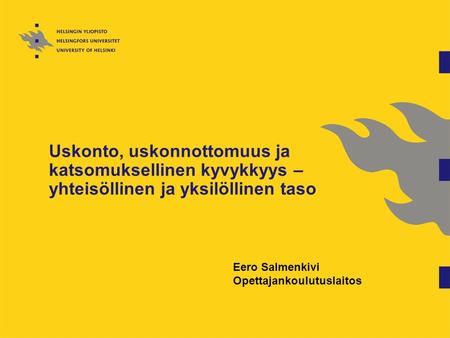 Uskonto, uskonnottomuus ja katsomuksellinen kyvykkyys – yhteisöllinen ja yksilöllinen taso Eero Salmenkivi Opettajankoulutuslaitos.