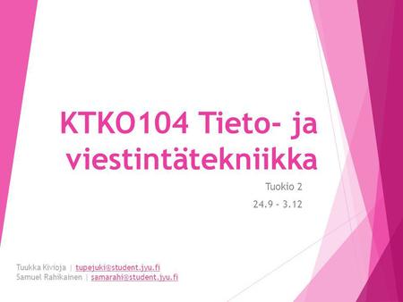 KTKO104 Tieto- ja viestintätekniikka Tuokio 2 24.9 – 3.12 Tuukka Kivioja | Samuel Rahikainen |