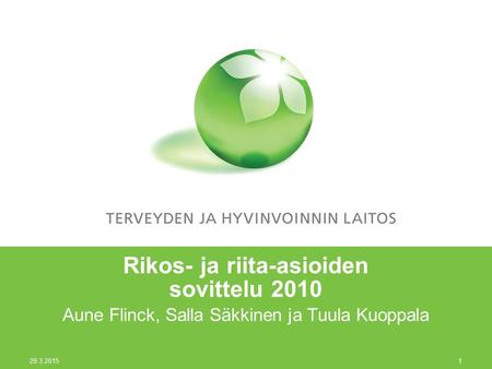 29.3.2015 1 Rikos- ja riita-asioiden sovittelu 2010 Aune Flinck, Salla Säkkinen ja Tuula Kuoppala.