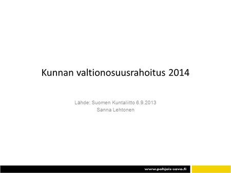 Kunnan valtionosuusrahoitus 2014 Lähde: Suomen Kuntaliitto 6.9.2013 Sanna Lehtonen.