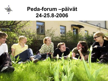 Peda-forum –päivät 24-25.8-2006. Opetuksen kehittäminen 2007-2009 Helsingin yliopiston strategia Opetuksen ja opintojen kehittämisohjelma.