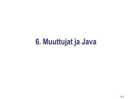 6. Muuttujat ja Java.