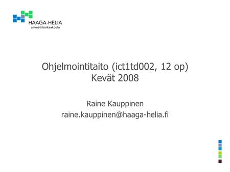 Ohjelmointitaito (ict1td002, 12 op) Kevät 2008 Raine Kauppinen