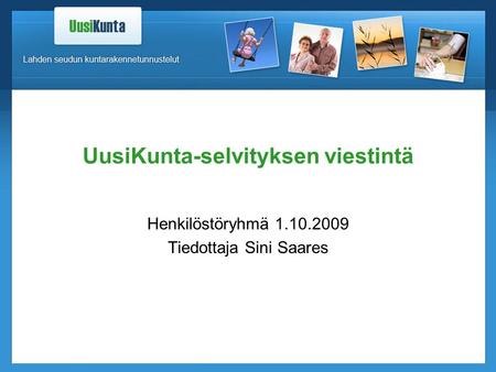UusiKunta-selvityksen viestintä Henkilöstöryhmä 1.10.2009 Tiedottaja Sini Saares.