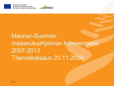 Sivu 1 Manner-Suomen maaseutuohjelman toimeenpano 2007-2013 Tilannekatsaus 20.11.2008.