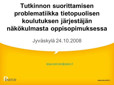 Tutkinnon suorittamisen problematiikka tietopuolisen koulutuksen järjestäjän näkökulmasta oppisopimuksessa Jyväskylä 24.10.2008