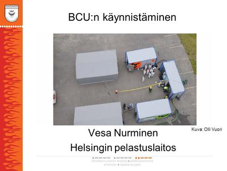 BCU:n käynnistäminen Vesa Nurminen Helsingin pelastuslaitos Kuva: Olli Vuori.