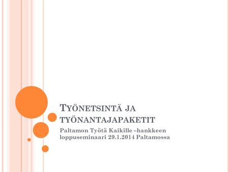 T YÖNETSINTÄ JA TYÖNANTAJAPAKETIT Paltamon Työtä Kaikille –hankkeen loppuseminaari 29.1.2014 Paltamossa.