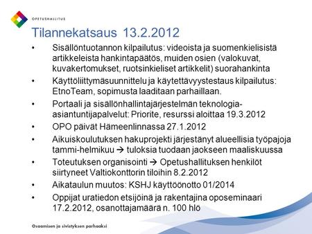 Tilannekatsaus 13.2.2012 Sisällöntuotannon kilpailutus: videoista ja suomenkielisistä artikkeleista hankintapäätös, muiden osien (valokuvat, kuvakertomukset,