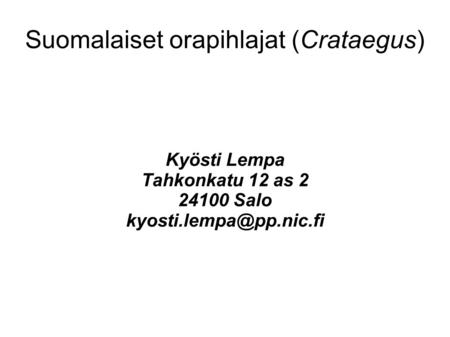 Suomalaiset orapihlajat (Crataegus)‏ Kyösti Lempa Tahkonkatu 12 as 2 24100 Salo