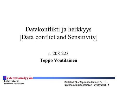 S ysteemianalyysin Laboratorio Teknillinen korkeakoulu Esitelmä 24 – Teppo Voutilainen Optimointiopin seminaari - Syksy 2005 / 1 Datakonflikti ja herkkyys.