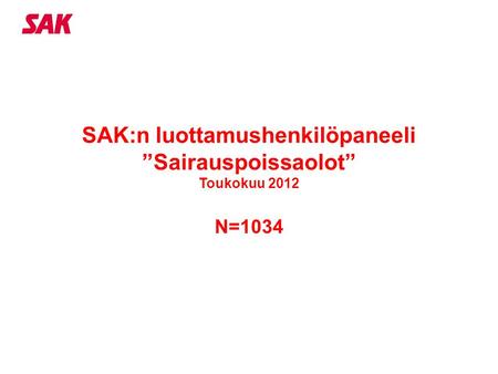 SAK:n luottamushenkilöpaneeli ”Sairauspoissaolot” Toukokuu 2012 N=1034.