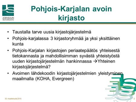 30. maaliskuuta 20152 Pohjois-Karjalan avoin kirjasto Taustalla tarve uusia kirjastojärjestelmä Pohjois-karjalassa 3 kirjastoryhmää ja yksi yksittäinen.