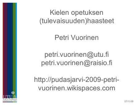 Kielen opetuksen (tulevaisuuden)haasteet Petri Vuorinen  vuorinen.wikispaces.com.