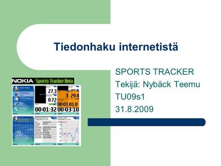 SPORTS TRACKER Tekijä: Nybäck Teemu TU09s1 31.8.2009 Tiedonhaku internetistä.