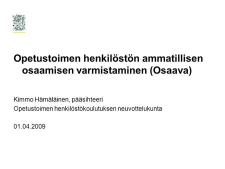 Opetustoimen henkilöstön ammatillisen osaamisen varmistaminen (Osaava) Kimmo Hämäläinen, pääsihteeri Opetustoimen henkilöstökoulutuksen neuvottelukunta.