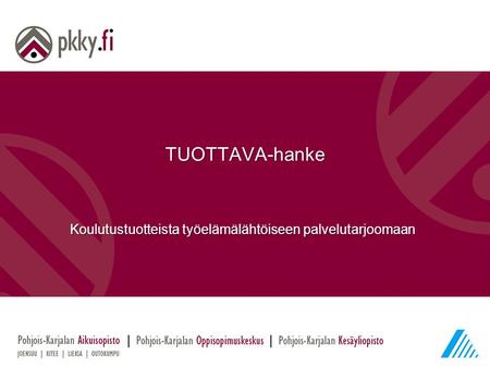 TUOTTAVA-hanke Koulutustuotteista työelämälähtöiseen palvelutarjoomaan.