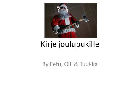 Kirje joulupukille By Eetu, Olli & Tuukka.