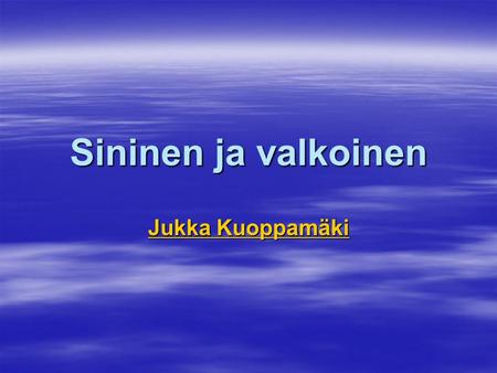 Sininen ja valkoinen Jukka Kuoppamäki.