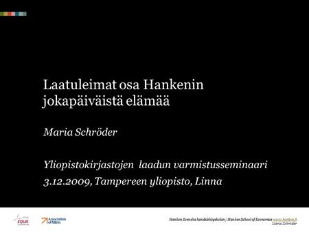 Hanken Svenska handelshögskolan / Hanken School of Economics www.hanken.fi www.hanken.fi Maria Schröder Laatuleimat osa Hankenin jokapäiväistä elämää Maria.