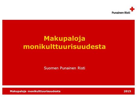 Makupaloja monikulttuurisuudesta 2015 Makupaloja monikulttuurisuudesta Suomen Punainen Risti.