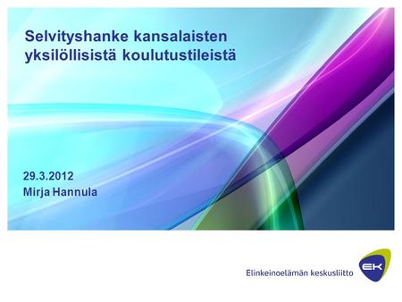 Lisää tähän otsikko Selvityshanke kansalaisten yksilöllisistä koulutustileistä 29.3.2012 Mirja Hannula.
