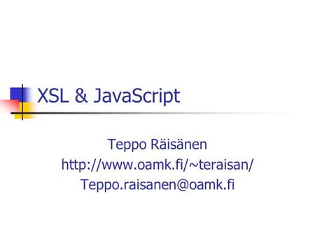 XSL & JavaScript Teppo Räisänen