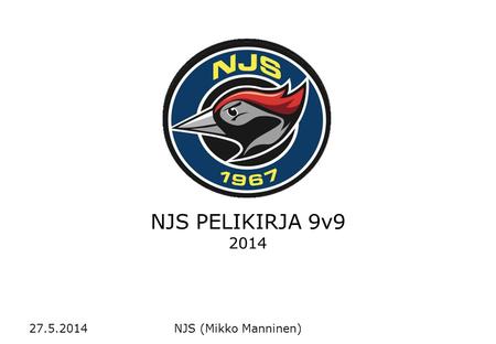 NJS PELIKIRJA 9v9 2014 27.5.2014 NJS (Mikko Manninen)