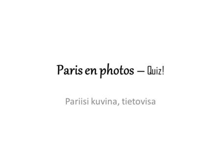 Paris en photos ─ Quiz! Pariisi kuvina, tietovisa.