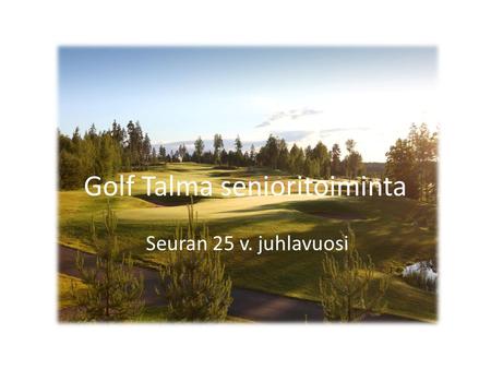 Golf Talma senioritoiminta Seuran 25 v. juhlavuosi.