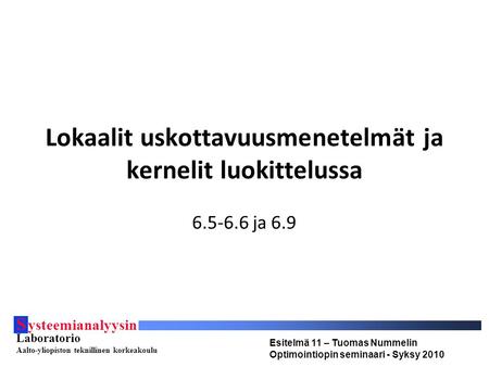 S ysteemianalyysin Laboratorio Aalto-yliopiston teknillinen korkeakoulu Esitelmä 11 – Tuomas Nummelin Optimointiopin seminaari - Syksy 2010 Lokaalit uskottavuusmenetelmät.