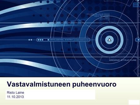 Vastavalmistuneen puheenvuoro Risto Laine 11.10.2013.