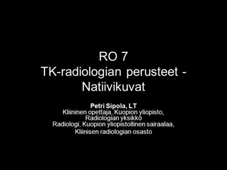 RO 7 TK-radiologian perusteet - Natiivikuvat