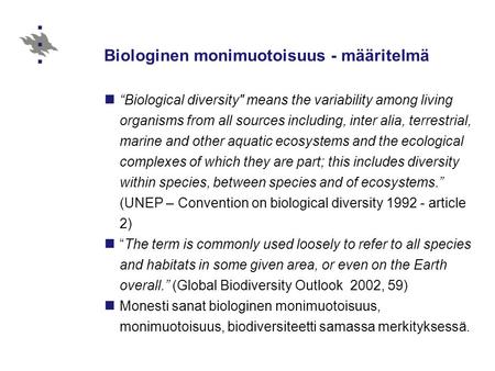 Biologinen monimuotoisuus - määritelmä “Biological diversity means the variability among living organisms from all sources including, inter alia, terrestrial,