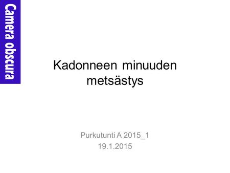 Kadonneen minuuden metsästys Purkutunti A 2015_1 19.1.2015.