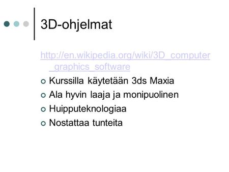 3D-ohjelmat  _graphics_software Kurssilla käytetään 3ds Maxia Ala hyvin laaja ja monipuolinen Huipputeknologiaa.