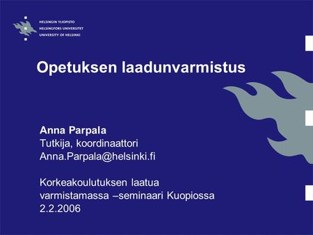 Opetuksen laadunvarmistus Anna Parpala Tutkija, koordinaattori Korkeakoulutuksen laatua varmistamassa –seminaari Kuopiossa 2.2.2006.
