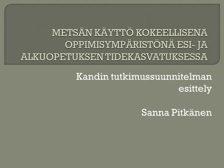 Kandin tutkimussuunnitelman esittely Sanna Pitkänen